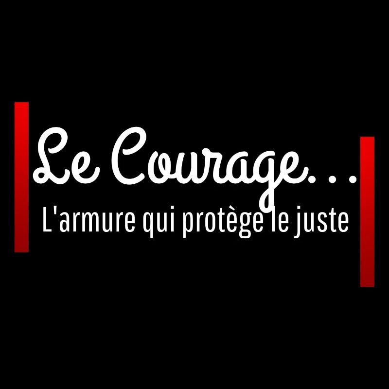 "Le Courage est l'armure qui protège le juste"