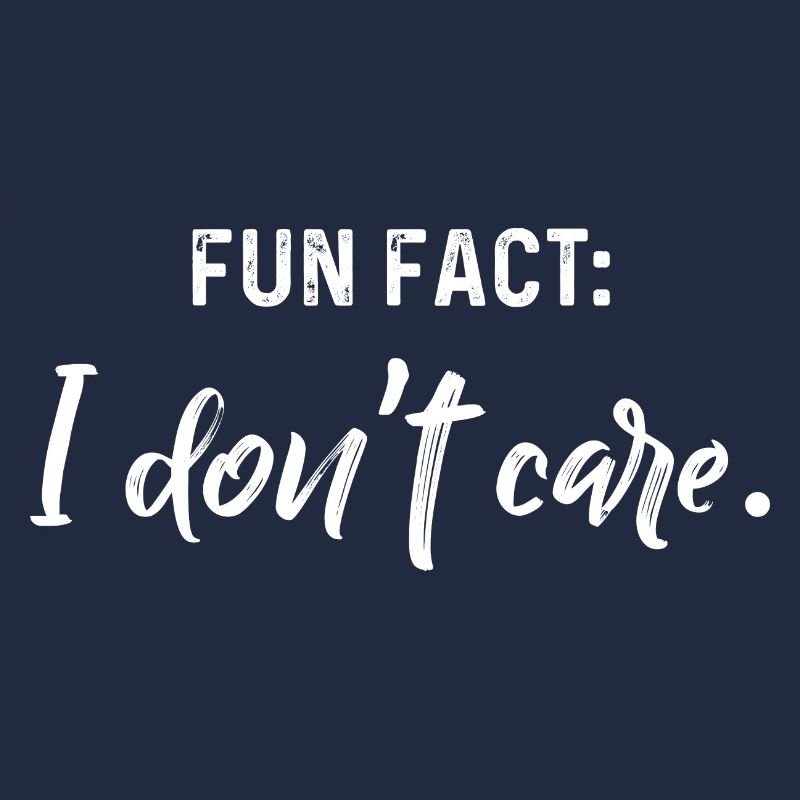 Fun Fact I Don't Care Frech Frech Sarkastisch Lustig