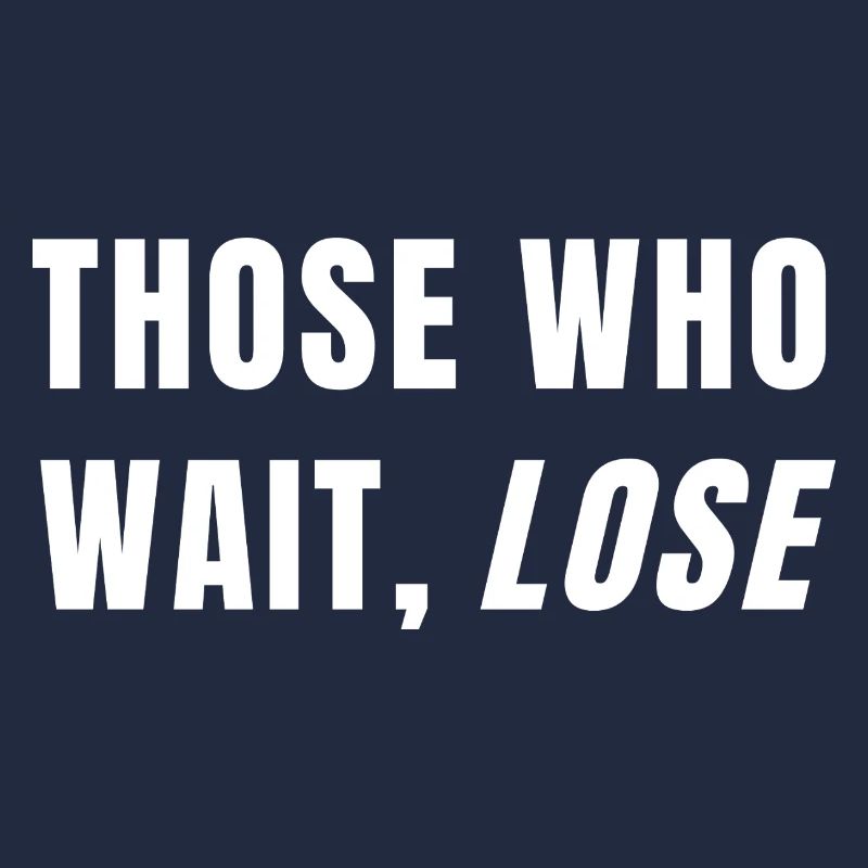 Those Who Wait Lose Success Discipline Mindset