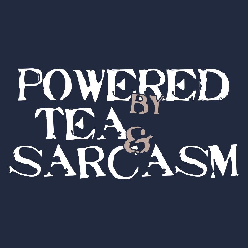 Powered by Tea &amp; Sarcasm