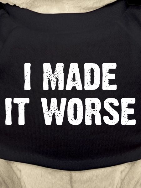I Made It Worse
