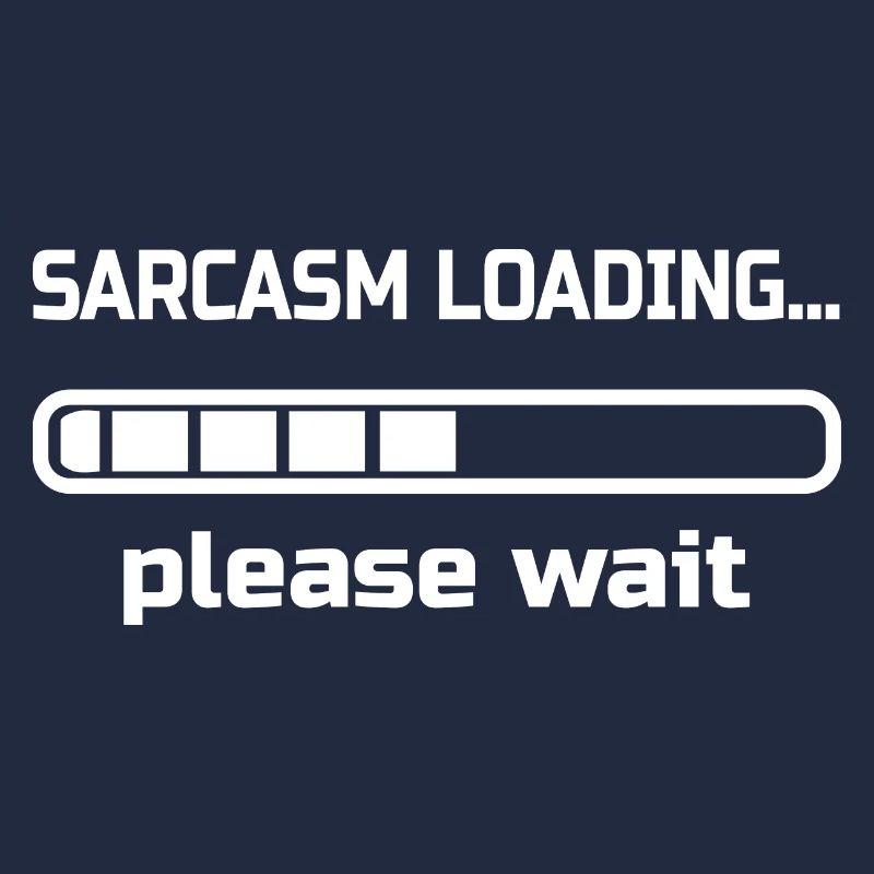 sarcasm loading… please wait. Humor