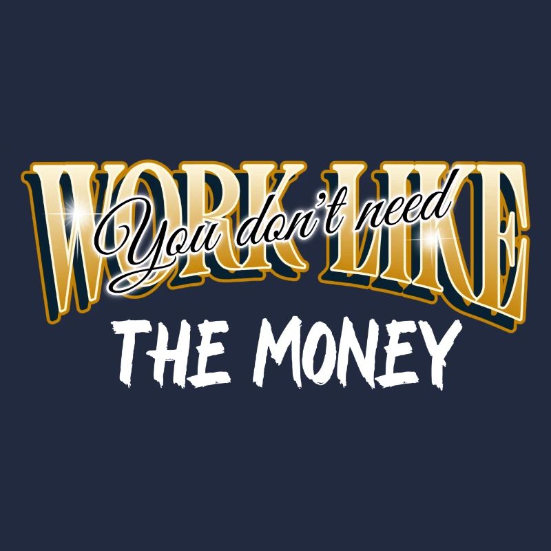 Work like you don't need the money