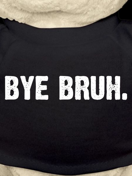 Bye Bruh