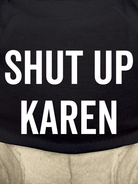 Shut Up Karen
