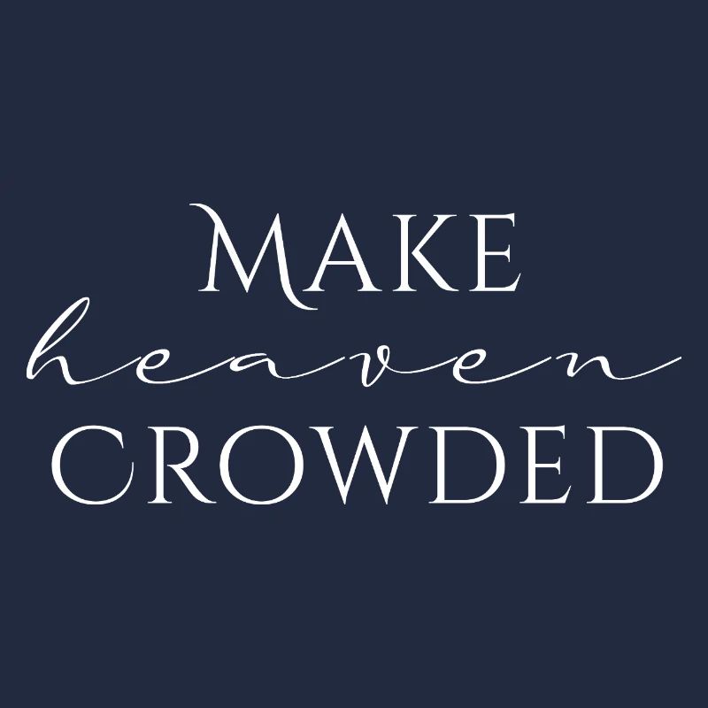 Make Heaven Crowded Glaube Design