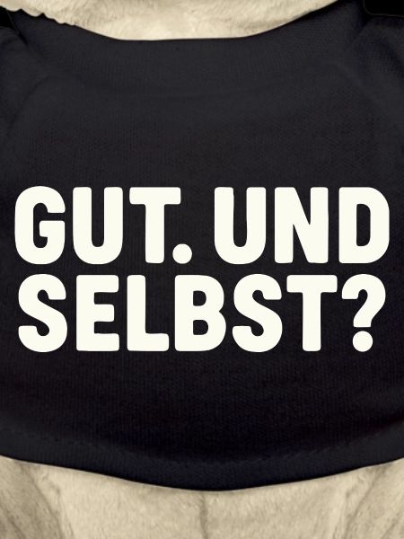 GUT. UND SELBST?