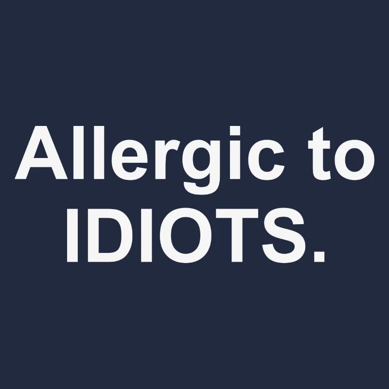 Allergic to IDIOTS