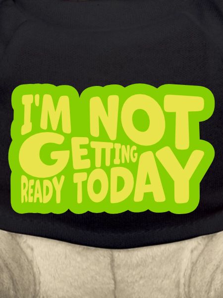 not getting ready today