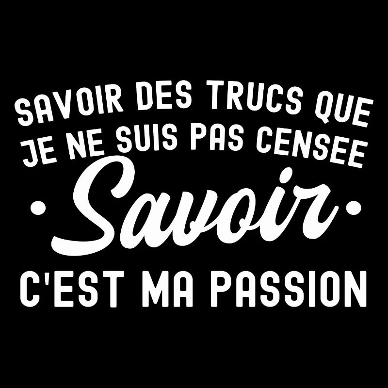 savoir des trucs c est ma passion