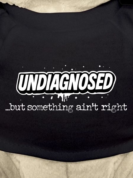 Undiagnosed but Something Ain't Right