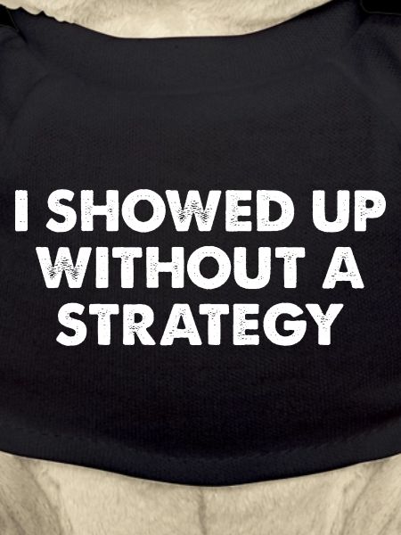 I Showed Up Without a Strategy