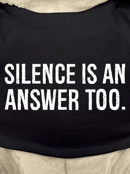 silence is an answer too