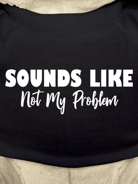 Sounds Like Not My Problem