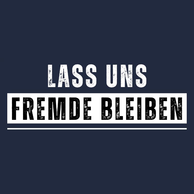 Lass uns Fremde bleiben. Lustiger Spruch. Nerd