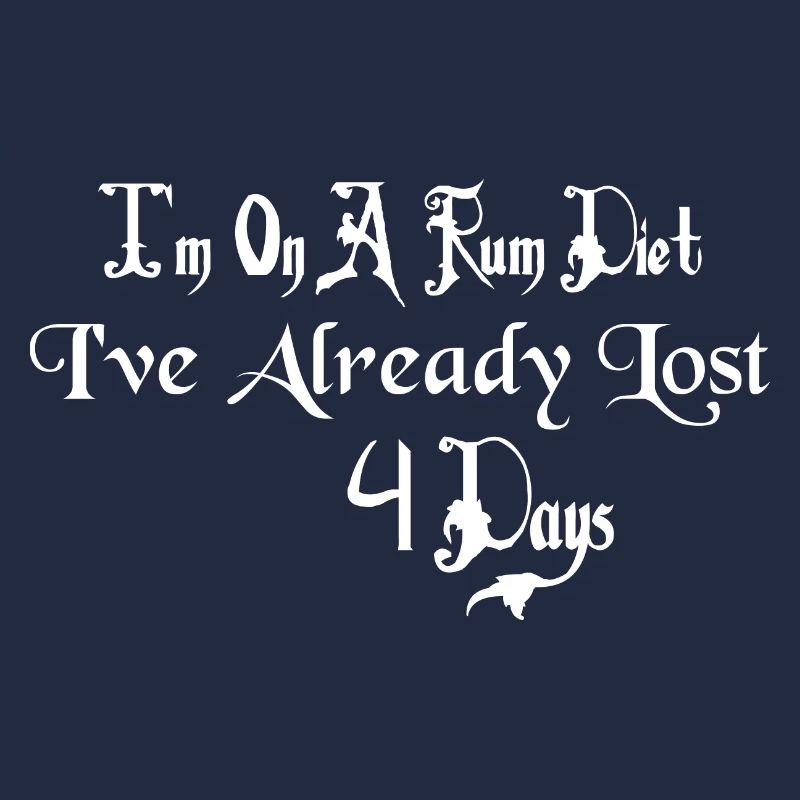 I'm On A Rum Diet I've Already Lost 4 Days Drinkin
