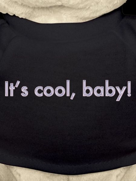 its cool, baby