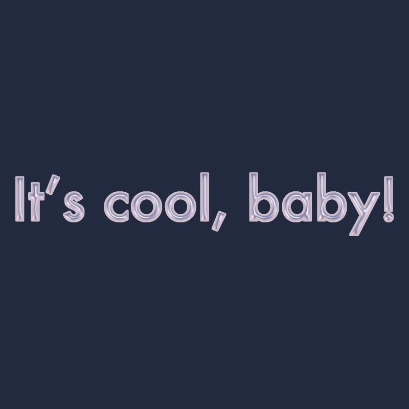 C’est cool, bébé
