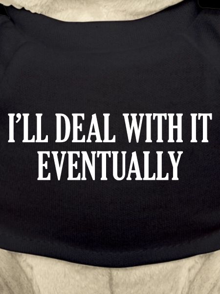 I'll Deal With It Eventually