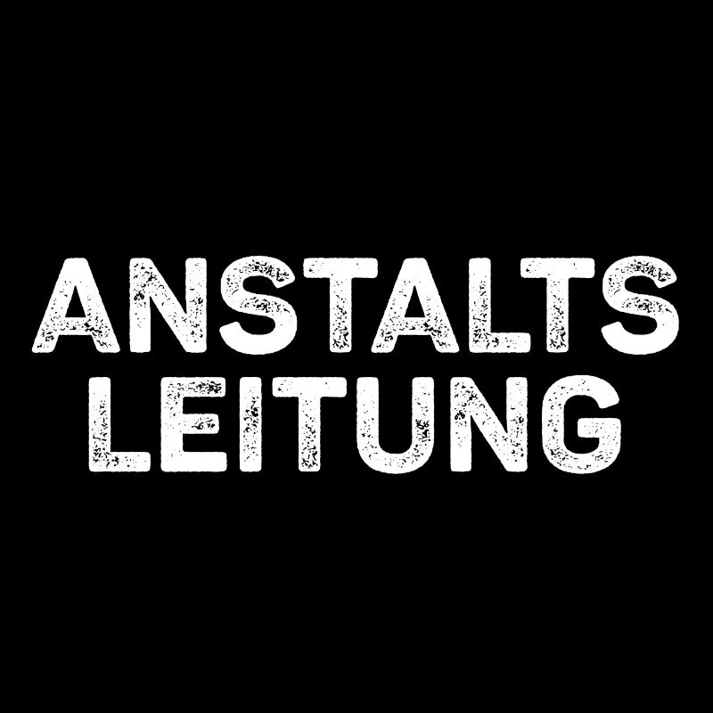 Anstaltsleitung Lustige Sprüche Humor Spaß