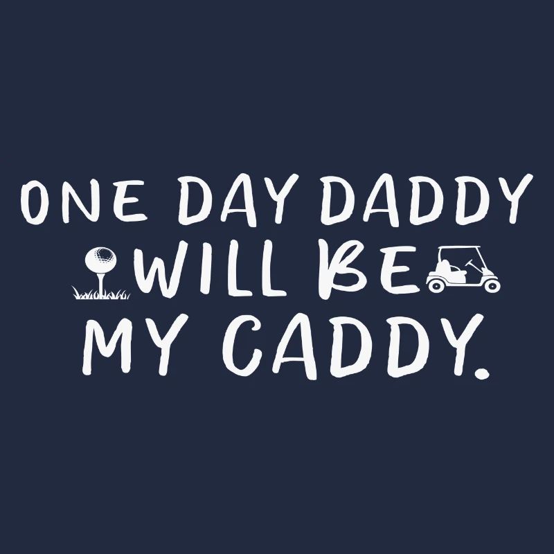 One Day Daddy Will Be My Caddy