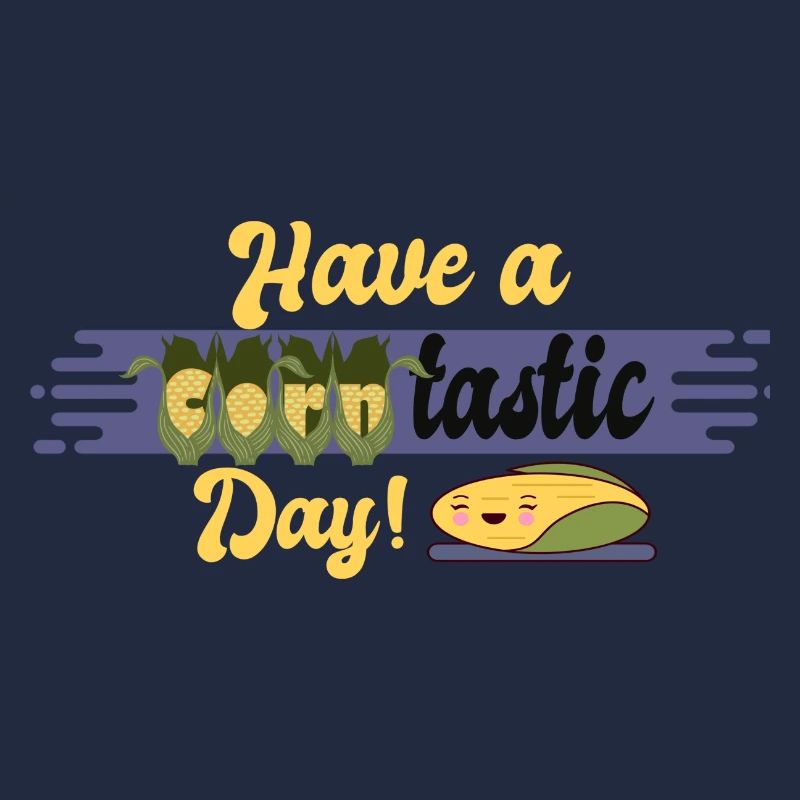 HAVE A CORNTASTIC DAY