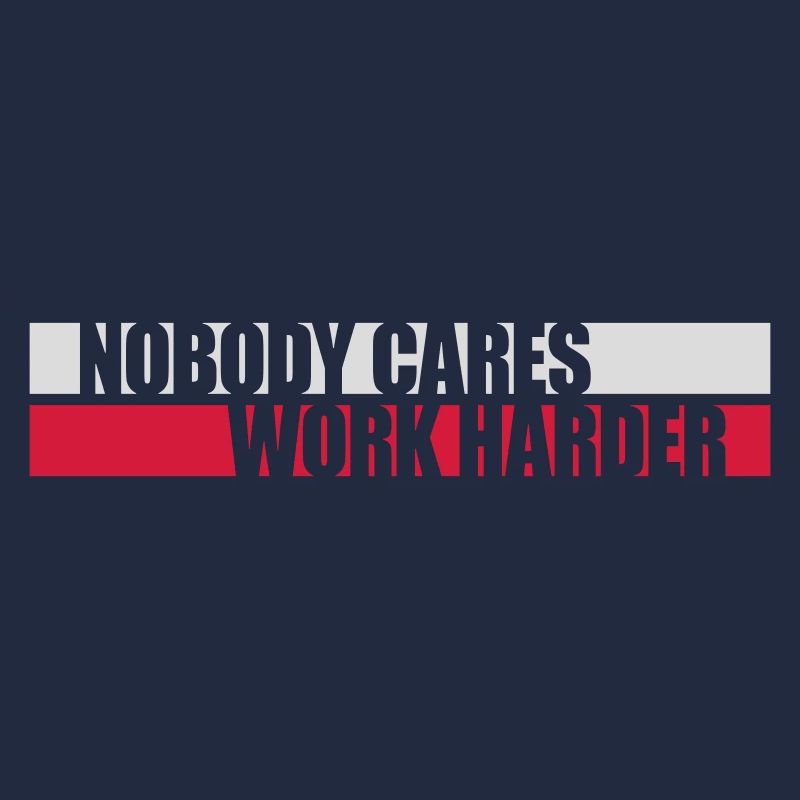 nobody cares work harder