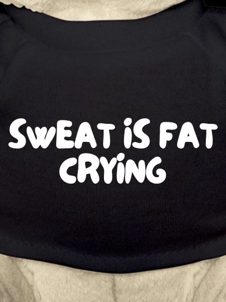 sweat is fat crying