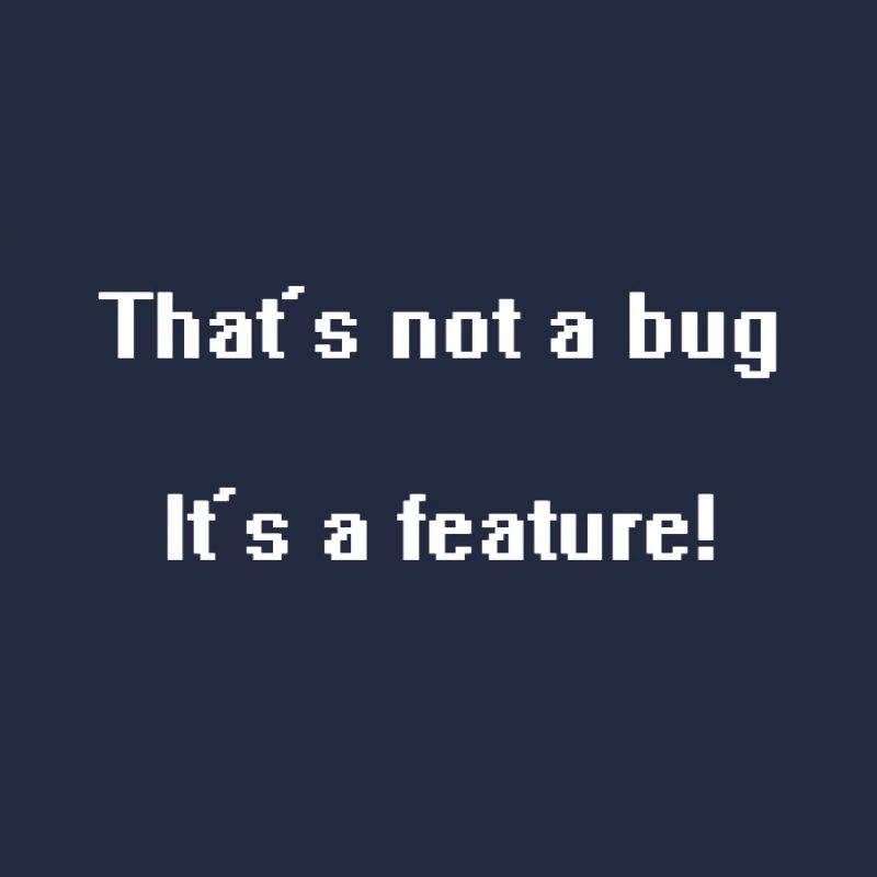 That's not a bug it's a feature!