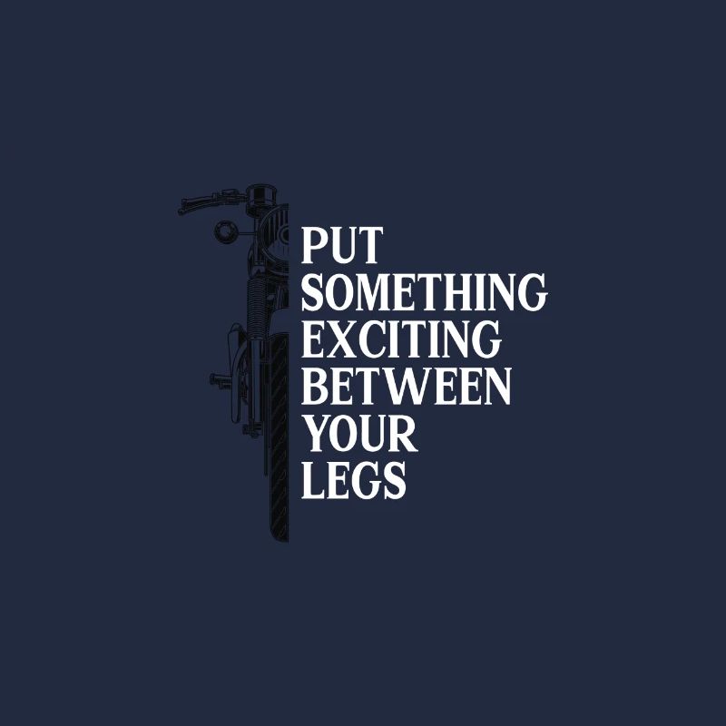 Put something exciting between your legs
