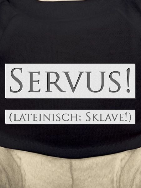 Servus! (Latin: slave!)