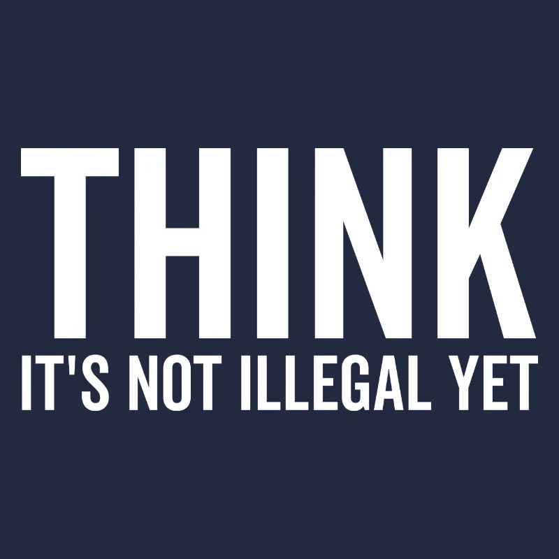 Think It's Not Illegal Yet