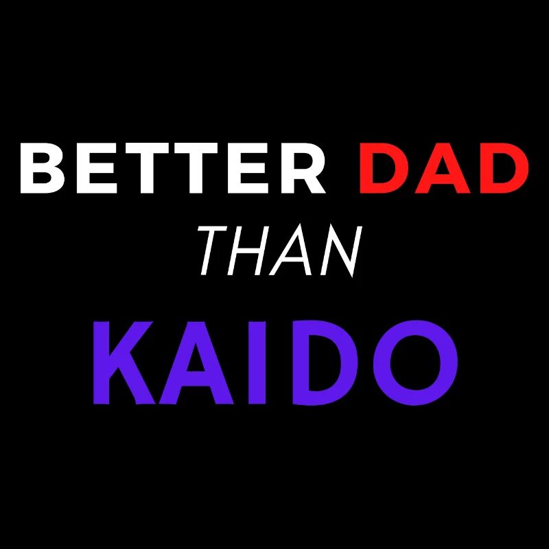 BETTER DAD THAN KAIDO