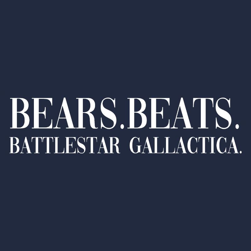 Bears Beats Battlestar lustiges Zitat