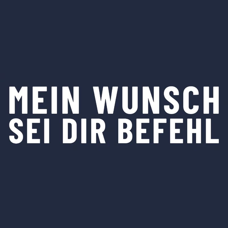 Mein Wunsch sei Dir Befehl