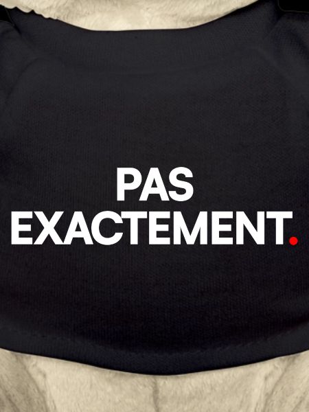 Pas exactement