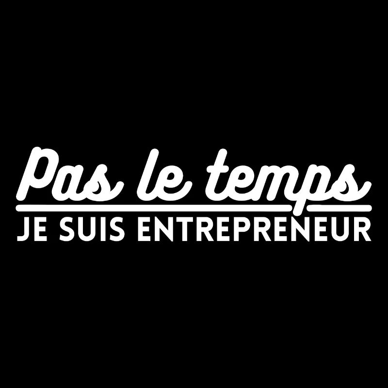 Pas le temps je suis entrepreneur. cadeau