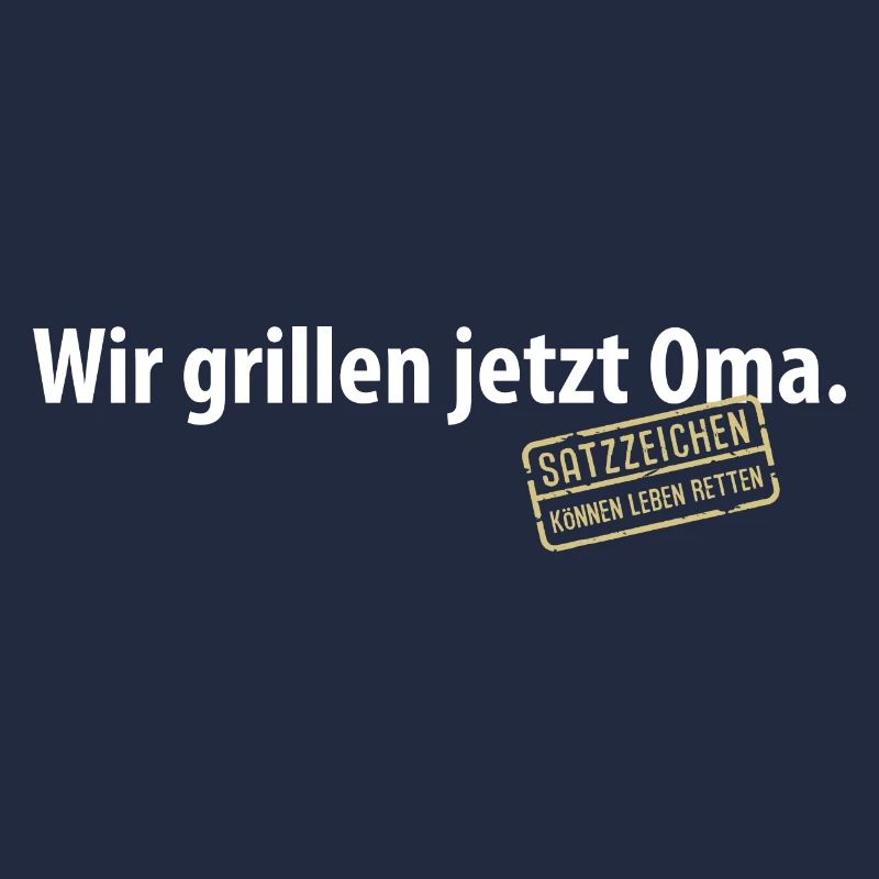 Wir grillen jetzt Oma Satzzeichen Komma Leben Omi