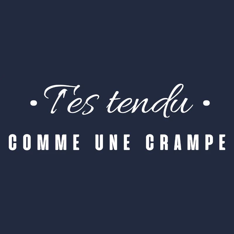 T'es tendu comme une crampe