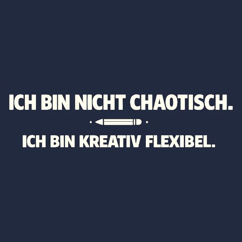 Creative, flexible instead of chaotic