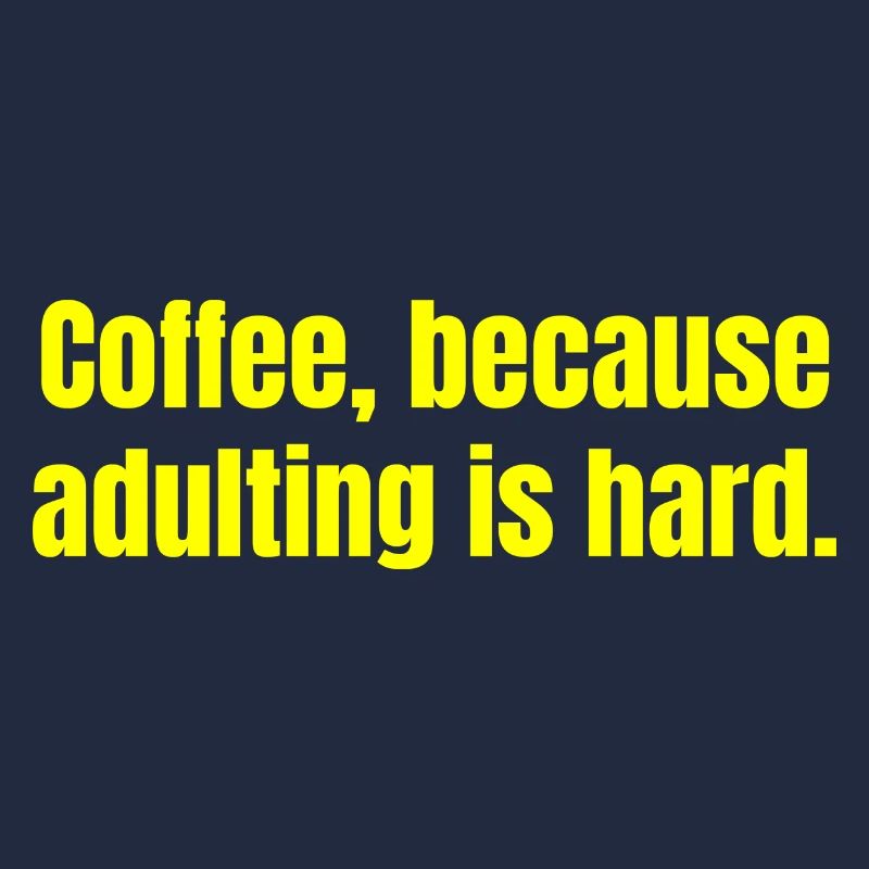 Le café parce que l’âge adulte est difficile - citations amusantes