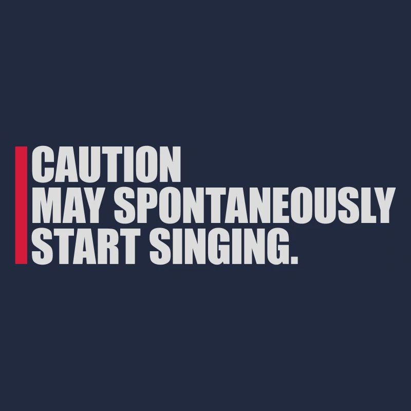 may spontaneously start singing