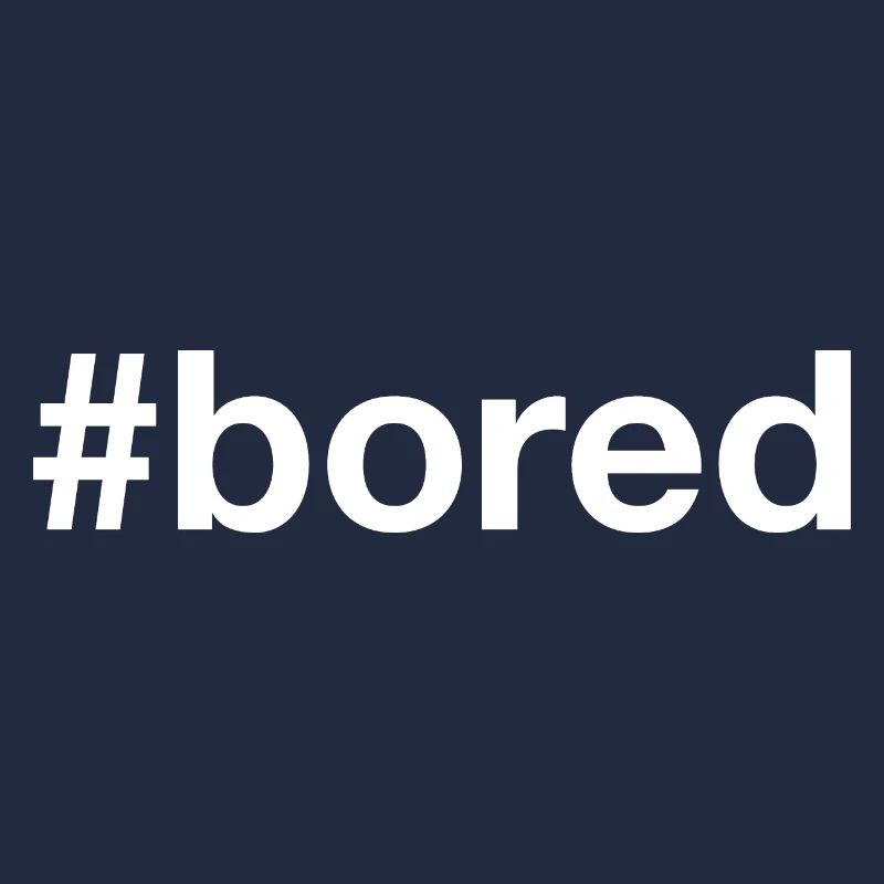 BORED Boredom Hashtag