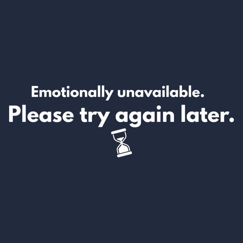 Emotionally Unavailable – Minimal Funny Mood Shirt