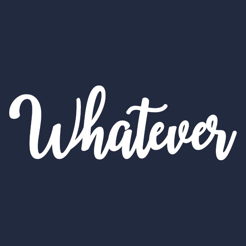 Whatever