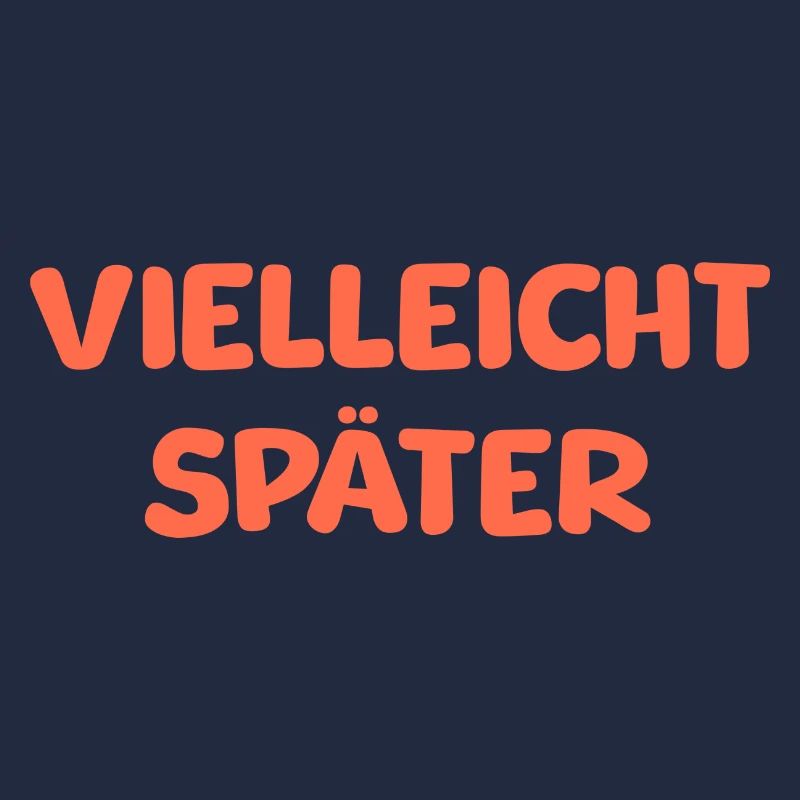 VIELLEICHT SPÄTER