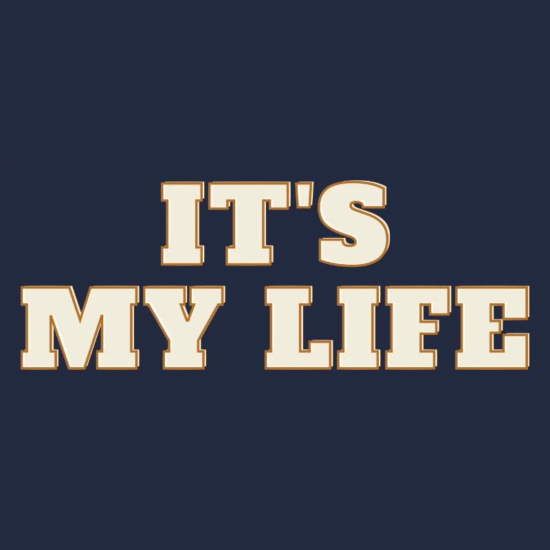 It's my life