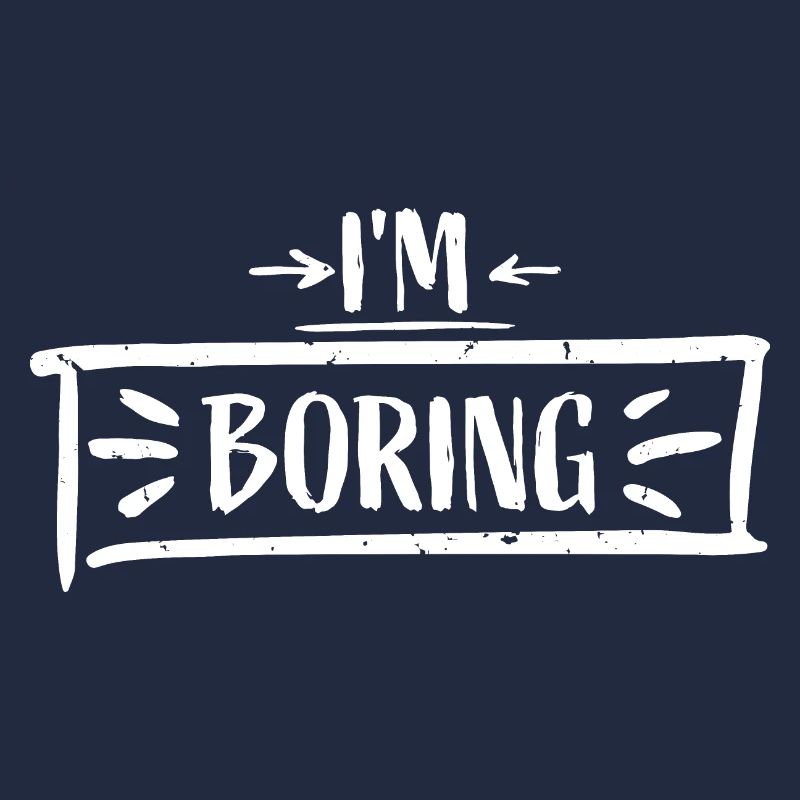 I'm Boring Ich bin langweilig Lustiger Spruch Witz