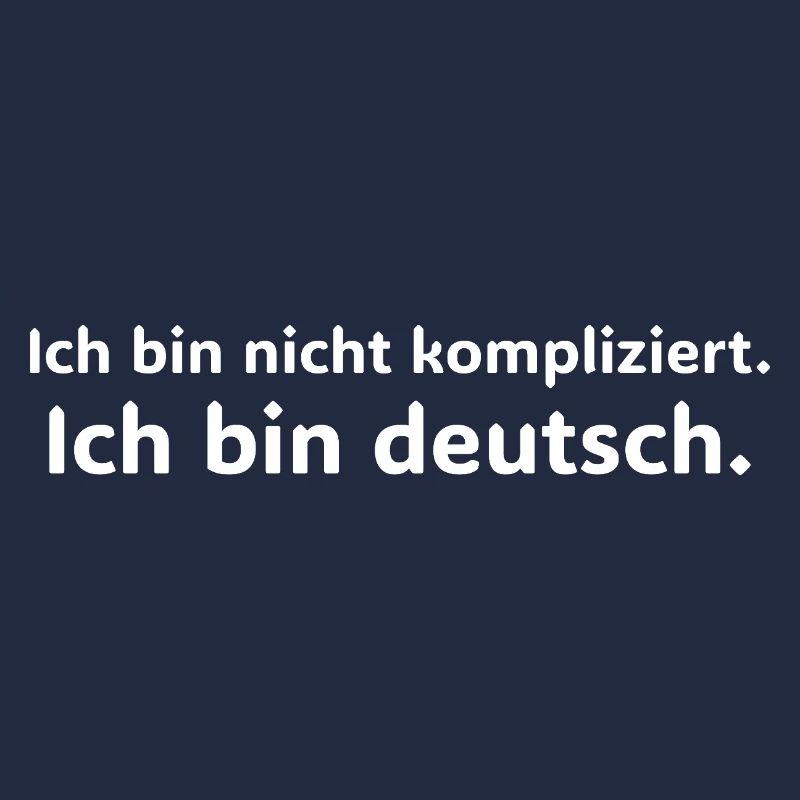 Ich bin nicht kompliziert ich bin Deutsch Spruch