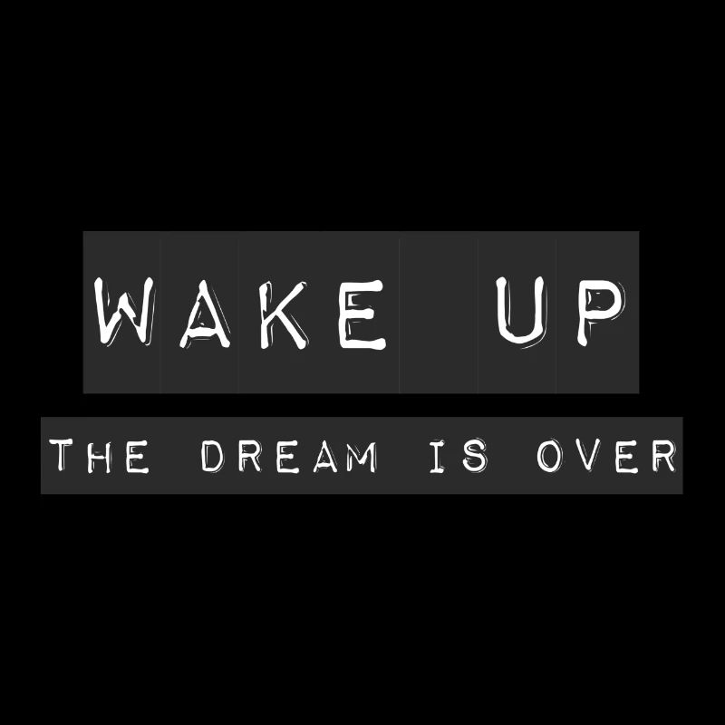 WAKE UP - THE DREAM IS OVER